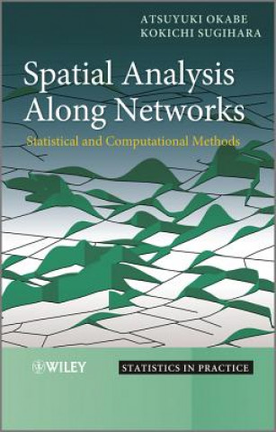 Kniha Spatial Analysis Along Networks - Statistical and Computational Methods Atsuyuki Okabe