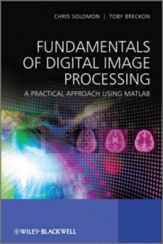 Könyv Fundamentals of Digital Image Processing - A Practical Approach with Examples in Matlab Chris Solomon