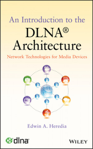 Könyv Introduction to the DLNA (R) Architecture - Network Technologies for Media Devices Edwin A. Heredia