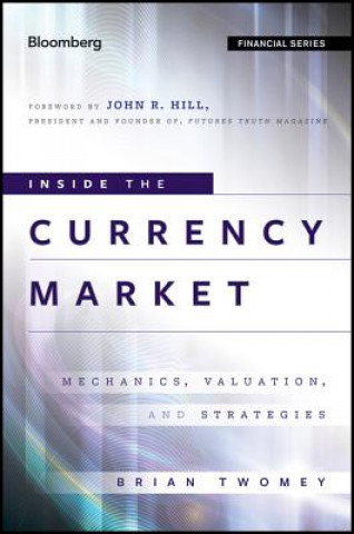 Книга Inside the Currency Market - Mechanics Valuation and Strategies Brian Twomey