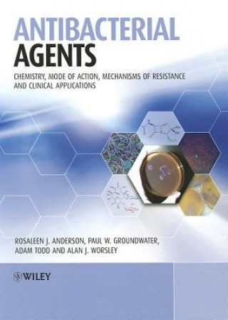 Книга Antibacterial Agents - Chemistry, Mode of Action, Mechanisms of Resistance and Clinical Applications Rosaleen Anderson