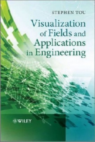 Könyv Visualization of Fields and Applications in Engineering Stephen Tou