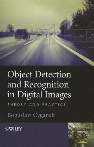 Kniha Object Detection and Recognition in Digital Images - Theory and Practice Boguslaw Cyganek