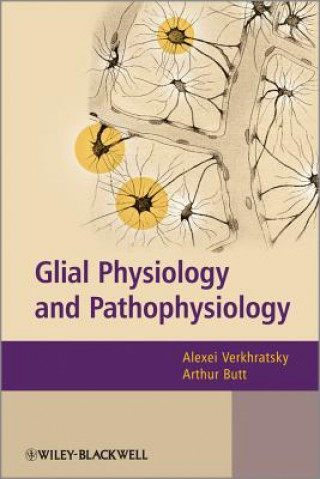 Carte Glial Physiology and Pathophysiology Alexei Verkhratsky