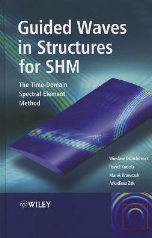 Książka Guided Waves in Structures for SHM - The Time- Domain Spectral Element Method Wieslaw Ostachowicz