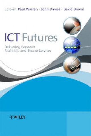 Book ICT Futures - Delivering Pervasive, Real - Time and Secure Services John Davies