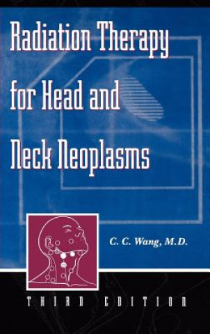 Carte Radiation Therapy for Head and Neck Neoplasms 3e C. C. Wang