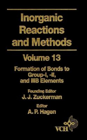 Książka Inorganic Reactions & Methods V13 - Formation of Bonds to Group-I, -II, & -IIIB Elements J. J. Zuckerman