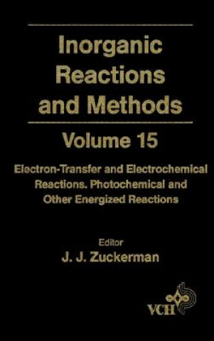 Książka Inorganic Reactions & Methods V15 - Electron- Transfer & Electrochemical Reactions, Photochemical & Other Energized Reactions J. J. Zuckerman