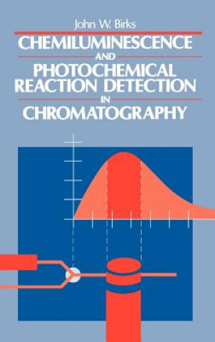 Kniha Chemiluminescence and Photochemical Reaction Detection in Chromatography John W. Birks