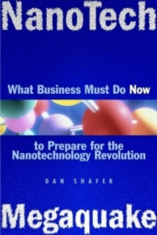 Book NanoTech MegaQuake: What Business Must Do Now to Prepare for the Nanontechnology Revolution Dan Shafer
