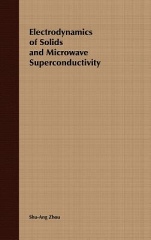 Książka Electrodynamics of Solids & Microwave Superconductivity Shu-Ang Zhou