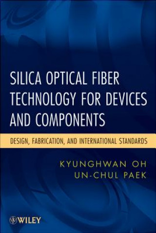 Kniha Silica Optical Fiber Technology for Devices and Components -  Design, Fabrication, and International Standards Kyunghwan Oh