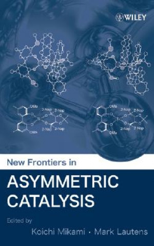 Kniha New Frontiers in Asymmetric Catalysis Koichi Mikami