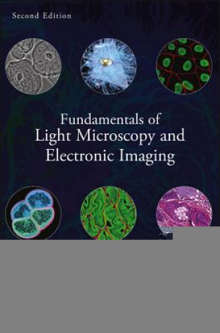 Carte Fundamentals of Light Microscopy and Electronic Imaging 2e Douglas B. Murphy