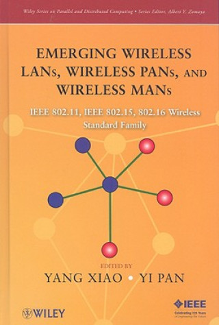 Kniha Emerging Wireless LANs, Wireless PANs, and Wireless MANs - IEEE 802.11, IEEE 802.15, 802.16 Wireless Standard Family Yang Xiao