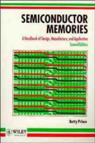 Kniha Semiconductor Memories - A Hdbk of Design Manufacture & Application 2e Betty Prince