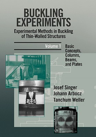 Kniha Buckling Experiments V 1 - Experimental Methods in Buckling of Thin-Walled Structures - Basic Concepts, Columns, Beams & Plates J. Singer