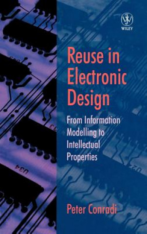 Könyv Reuse in Electronic Design - From Information Modelling to Intellectual Properties Peter Conradi