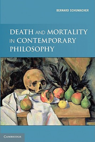 Kniha Death and Mortality in Contemporary Philosophy Bernard N. Schumacher