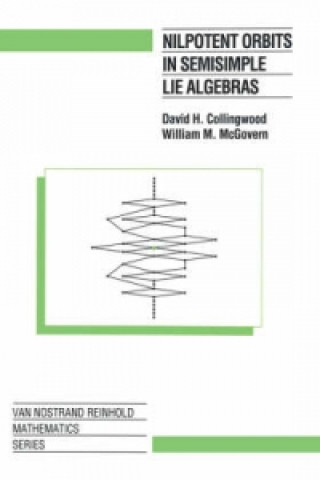 Książka Nilpotent Orbits in Semisimple Lie Algebras David H. Collingwood