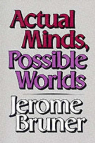 Kniha Actual Minds, Possible Worlds Jerome S. Bruner