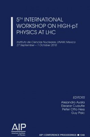 Книга 5th Workshop on High PT Physics at LHC 2010 Alejandro Ayala