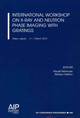 Книга International Workshop on X-Ray and Neutron Phase Imaging with Gratings Atsushi Momose