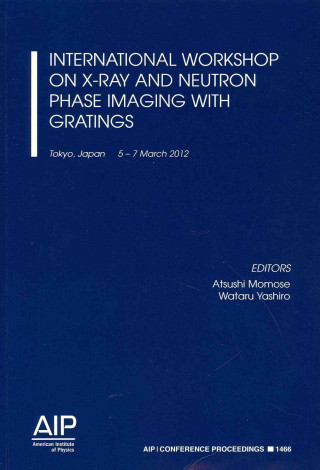 Książka International Workshop on X-Ray and Neutron Phase Imaging with Gratings Atsushi Momose