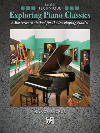Kniha Exploring Piano Classics Technique, Level 5 Nancy Bachus