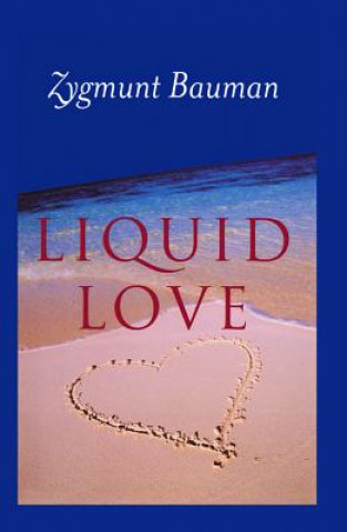 Kniha Liquid Love on the Frailty of Human Bonds Zygmunt Bauman