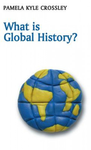 Kniha What is Global History? Pamela Kyle Crossley
