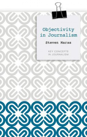 Книга Objectivity in Journalism Steven Maras