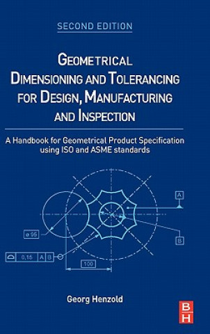 Carte Geometrical Dimensioning and Tolerancing for Design, Manufacturing and Inspection Georg Henzold