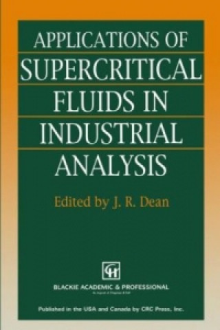 Könyv Applications of Supercritical Fluids in Industrial Analysis J.R. Dean