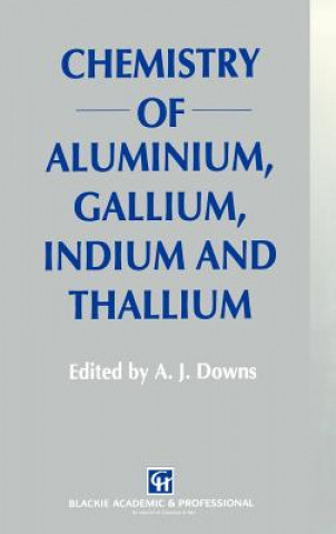 Kniha Chemistry of Aluminium, Gallium, Indium and Thallium A.J. Downs