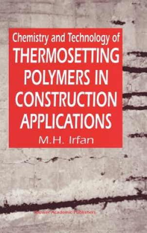 Kniha Chemistry and Technology of Thermosetting Polymers in Construction Applications M.H. Irfan