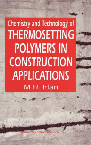 Book Chemistry and Technology of Thermosetting Polymers in Construction Applications M.H. Irfan