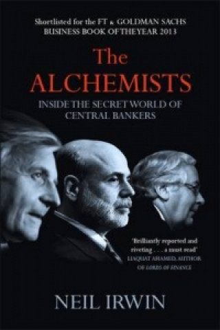 Kniha Alchemists: Inside the secret world of central bankers Neil Irwin