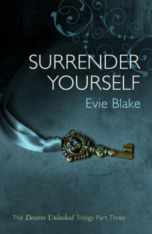 Könyv Surrender Yourself (The Desires Unlocked Trilogy Part Three) Evie Blake