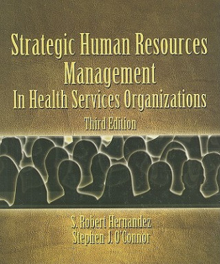 Könyv Strategic Human Resources Management in Health Services Organizations S. Robert Hernandez