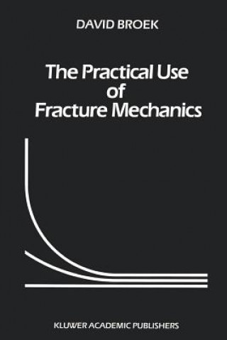 Carte The Practical Use of Fracture Mechanics D. Broek