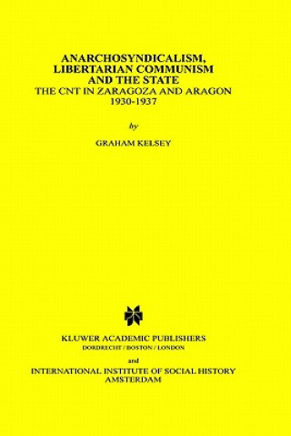 Kniha Anarchosyndicalism, Libertarian Communism and the State Graham Kelsey