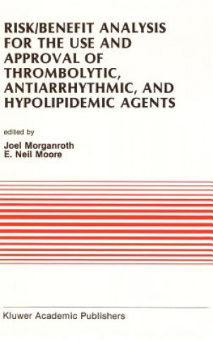 Libro Risk/Benefit Analysis for the Use and Approval of Thrombolytic, Antiarrhythmic, and Hypolipidemic Agents J. Morganroth