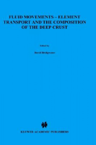 Book Fluid Movements - Element Transport and the Composition of the Deep Crust David Bridgwater