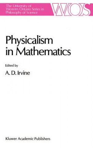 Kniha Physicalism in Mathematics A. D. Irvine