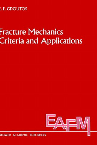 Kniha Fracture Mechanics Criteria and Applications E. E. Gdoutos