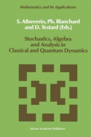 Könyv Stochastics, Algebra and Analysis in Classical and Quantum Dynamics Sergio Albeverio