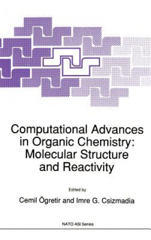 Carte Computational Advances in Organic Chemistry: Molecular Structure and Reactivity Cemil Ögretir
