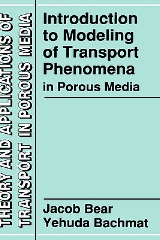 Kniha Introduction to Modeling of Transport Phenomena in Porous Media J. Bear